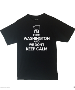I'm From Washington and We Don't Keep Calm Shirt Different Print Colors Inside