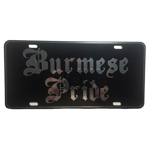 Burmese Pride License Plate All Mirror Plate & Chrome and Regular Vinyl Choices
