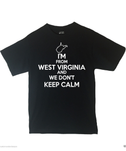 I'm From West Virginia & We Don't Keep Calm Shirt Different Print Colors Inside