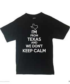 I'm From Texas and We Don't Keep Calm Shirt Different Print Colors Inside