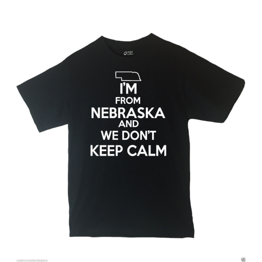 I'm From Nebraska and We Don't Keep Calm Shirt Different Print Colors Inside