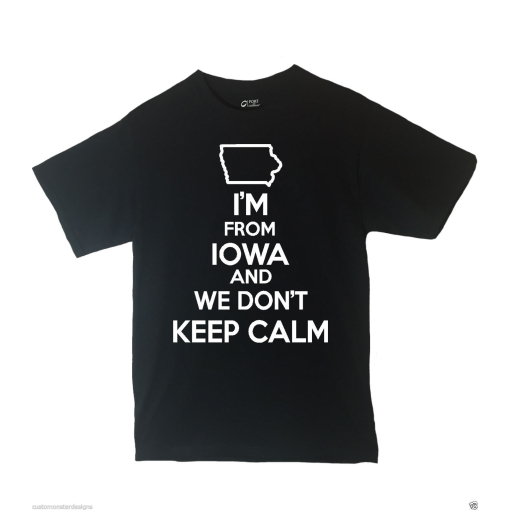 I'm From Iowa and We Don't Keep Calm Shirt Different Print Colors Inside