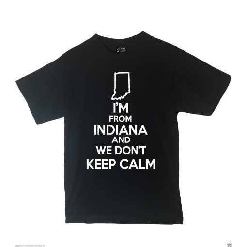 I'm From Indiana and We Don't Keep Calm Shirt Different Print Colors Inside