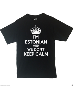 I'm Estonian And We Don't Keep Calm Shirt Different Print Colors Inside!