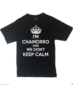 I'm Chamorro And We Don't Keep Calm Shirt Different Print Colors Inside!