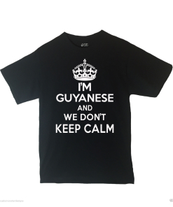 I'm Guyanese And We Don't Keep Calm Shirt Different Print Colors Inside!