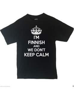 I'm Finnish And We Don't Keep Calm Shirt Different Print Colors Inside!
