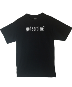 Got Serbian? Shirt Country Pride Shirt Different Print Colors Inside!