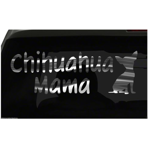 CHIHUAHUA MAMA Sticker Decal Dog Puppy all chrome and regular vinyl colors