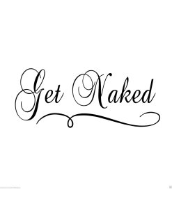 Get Naked... Vinyl Wall Art Quote Decor Words Decals Sticker