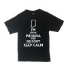 CustoMonsterDesigns Men's I'm from Indiana and We Don't Keep Calm Shirt