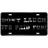 CustoMonsterDesigns Don't Laugh It's Paid for Funny, Rude Heavy Duty Aluminum License Plate
